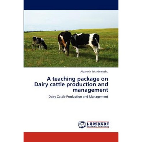 A Teaching Package on Dairy Cattle Production and Management Paperback, LAP Lambert Academic Publishing