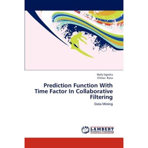 Prediction Function with Time Factor in Collaborative Filtering Paperback, LAP Lambert Academic Publishing