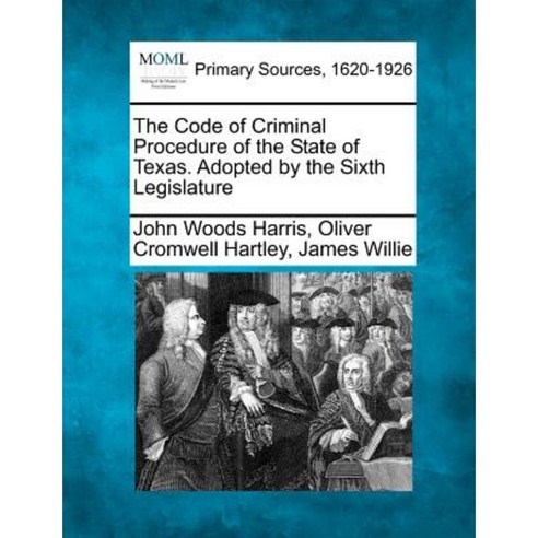 The Code of Criminal Procedure of the State of Texas. Adopted by the Sixth Legislature Paperback, Gale, Making of Modern Law
