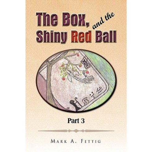 The Box and the Shiny Red Ball Part 3 Hardcover, Xlibris Corporation