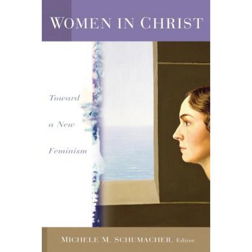 Women in Christ: Toward a New Feminism Paperback, William B. Eerdmans Publishing Company