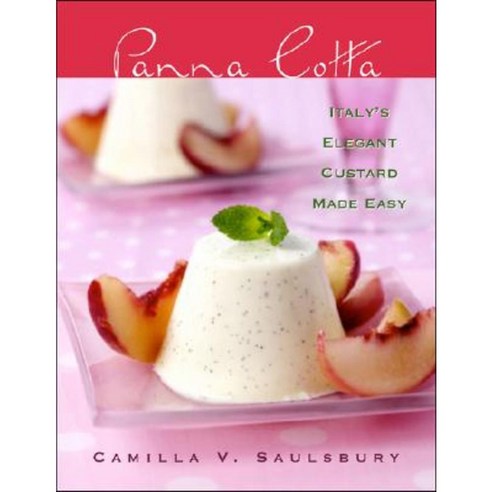 Panna Cotta: Italy''s Elegant Custard Made Easy Hardcover, Cumberland House Publishing
