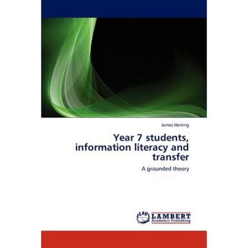 Year 7 Students Information Literacy and Transfer Paperback, LAP Lambert Academic Publishing