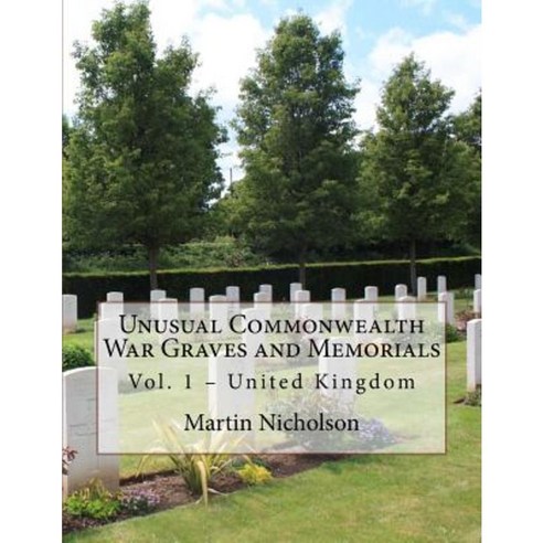 Unusual Commonwealth War Graves and Memorials: Vol. 1 - United Kingdom Paperback, Createspace