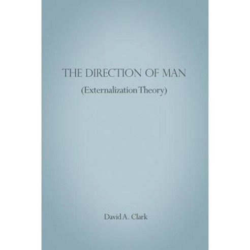 The Direction of Man (Externalization Theory) Paperback, Dorrance Publishing Co.