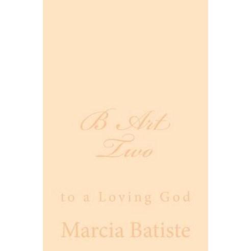 B Art Two: To a Loving God Paperback, Createspace
