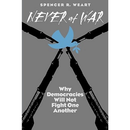 Never at War: Why Democracies Will Not Fight One Another Paperback, Yale University Press