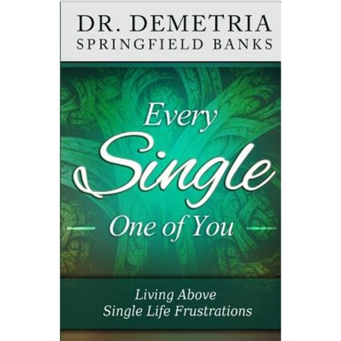 Every Single One of You: Living Above Single Life Frustrations Paperback, Demetria Springfield Banks
