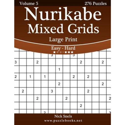 Nurikabe Mixed Grids Large Print - Easy to Hard - Volume 5 - 276 Logic Puzzles Paperback, Createspace Independent Publishing Platform