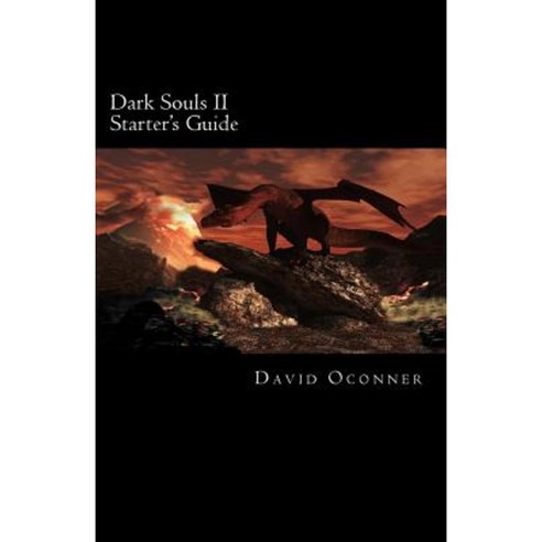Dark Souls II: Starter''s Guide Paperback, Createspace Independent Publishing Platform