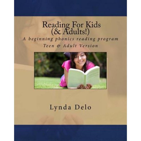 Reading for Kids (and Adults!): A Beginning Phonics Reading Program Teen & Adult Version Paperback, Createspace Independent Publishing Platform