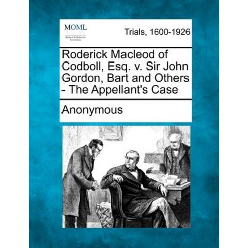 Roderick MacLeod of Codboll Esq. V. Sir John Gordon Bart and Others - The Appellant''s Case Paperback, Gale Ecco, Making of Modern Law