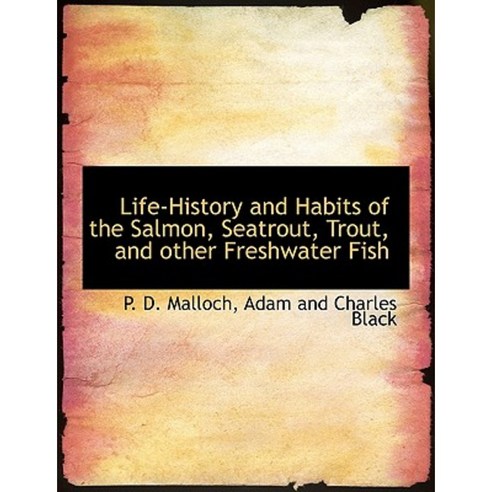 Life-History and Habits of the Salmon Seatrout Trout and Other Freshwater Fish Paperback, BiblioLife