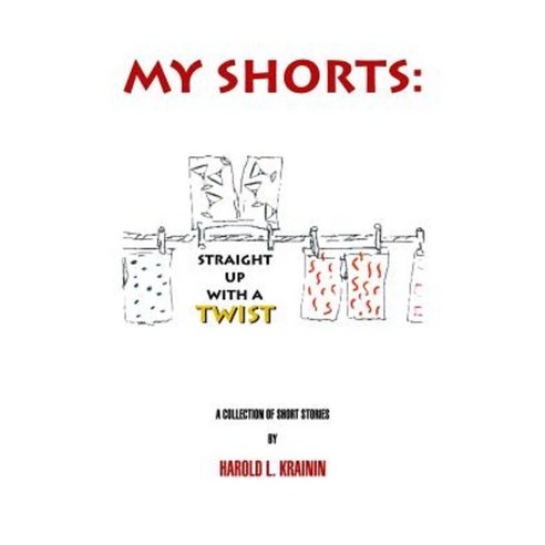 My Shorts Straight Up with a Twist Paperback, Createspace Independent Publishing Platform