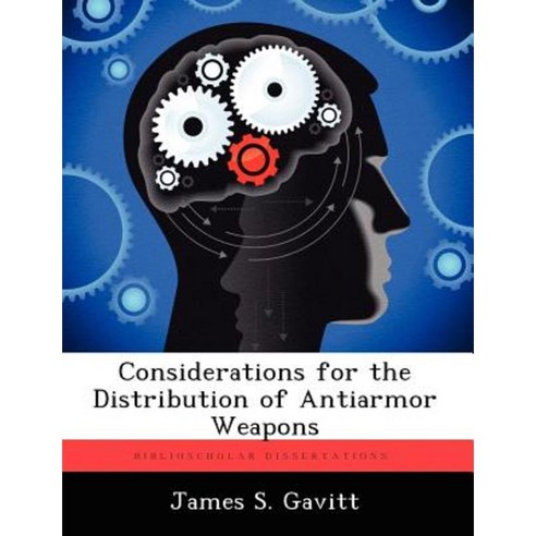 Considerations for the Distribution of Antiarmor Weapons Paperback, Biblioscholar