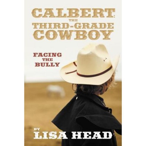 Calbert: The Third-Grade Cowboy: Facing the Bully Paperback, Xlibris Corporation