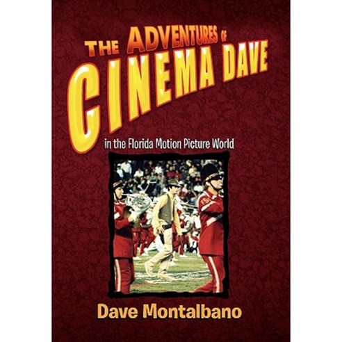 The Adventures of Cinema Dave in the Florida Motion Picture World Hardcover, Xlibris Corporation