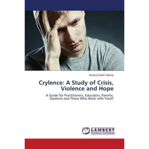 Crylence: A Study of Crisis Violence and Hope Paperback, LAP Lambert Academic Publishing
