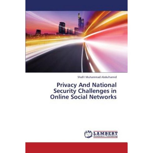Privacy and National Security Challenges in Online Social Networks Paperback, LAP Lambert Academic Publishing