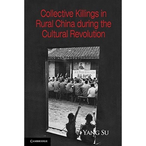 Collective Killings in Rural China During the Cultural Revolution Paperback, Cambridge University Press