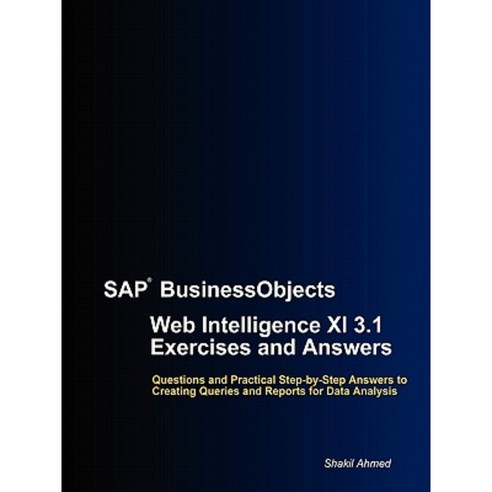 SAP Businessobjects Web Intelligence XI 3.1 Exercises and Answers Paperback, Lulu.com