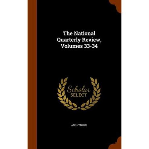 The National Quarterly Review Volumes 33-34 Hardcover, Arkose Press