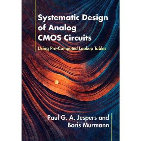 Systematic Design of Analog CMOS Circuits: Using Pre-Computed Lookup ...