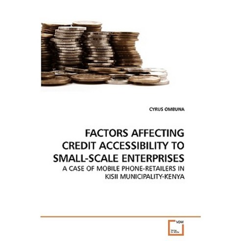 Factors Affecting Credit Accessibility to Small-Scale Enterprises Paperback, VDM Verlag
