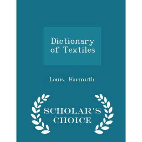 Dictionary of Textiles - Scholar''s Choice Edition Paperback