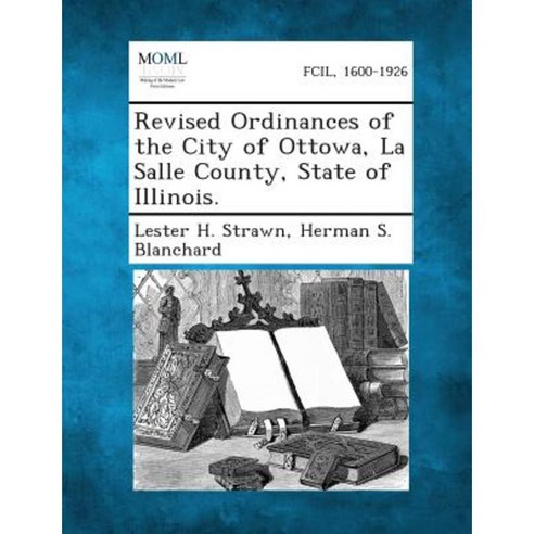 Revised Ordinances of the City of Ottowa La Salle County State of Illinois. Paperback, Gale, Making of Modern Law