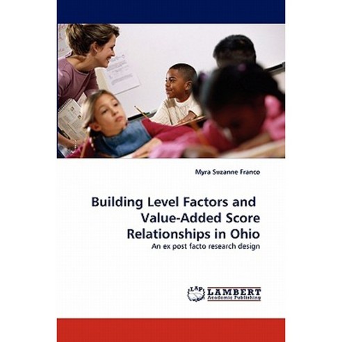 Building Level Factors and Value-Added Score Relationships in Ohio Paperback, LAP Lambert Academic Publishing