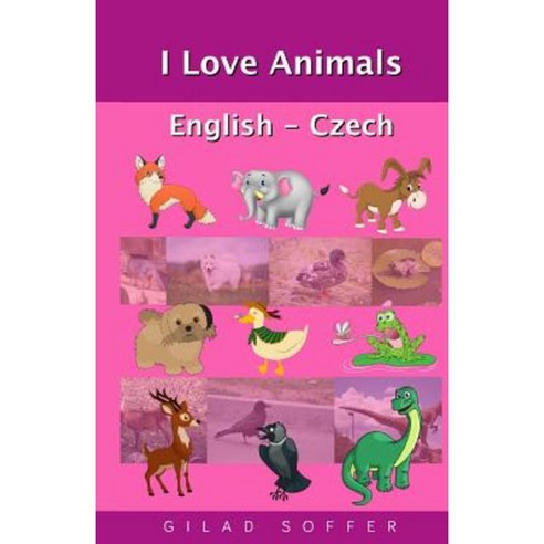 I Love Animals English - Czech Paperback, Createspace Independent Publishing Platform