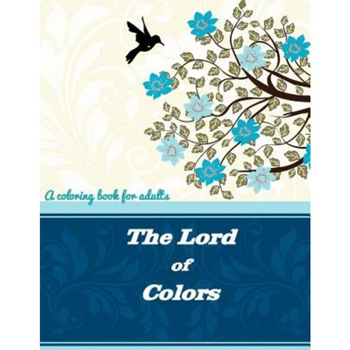 The Lord of Colors: A Coloring Book for Adults Paperback, Createspace Independent Publishing Platform