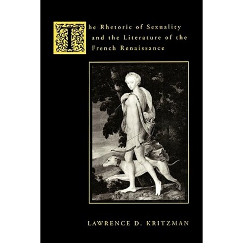 The Rhetoric of Sexuality and the Literature of the French Renaissance ...