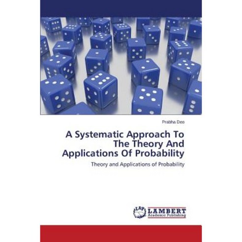 A Systematic Approach to the Theory and Applications of Probability Paperback, LAP Lambert Academic Publishing