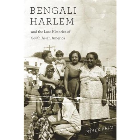 Bengali Harlem and the Lost Histories of South Asian America Paperback, Harvard University Press