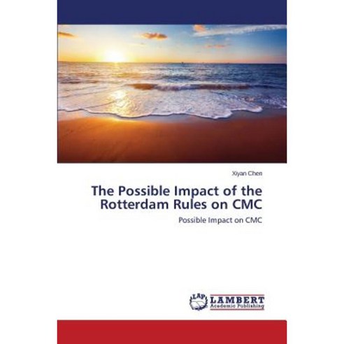 The Possible Impact of the Rotterdam Rules on CMC Paperback, LAP Lambert Academic Publishing