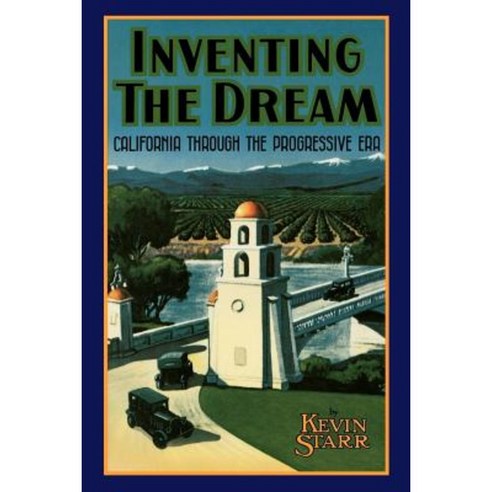 Inventing the Dream: California Through the Progressive Era Paperback, Oxford University Press, USA