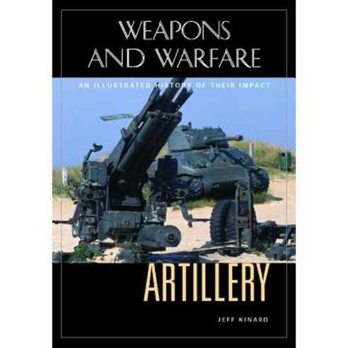 Artillery: An Illustrated History of Its Impact Hardcover, ABC-CLIO