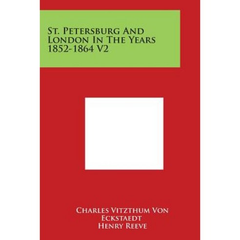 St. Petersburg and London in the Years 1852-1864 V2 Paperback, Literary Licensing, LLC