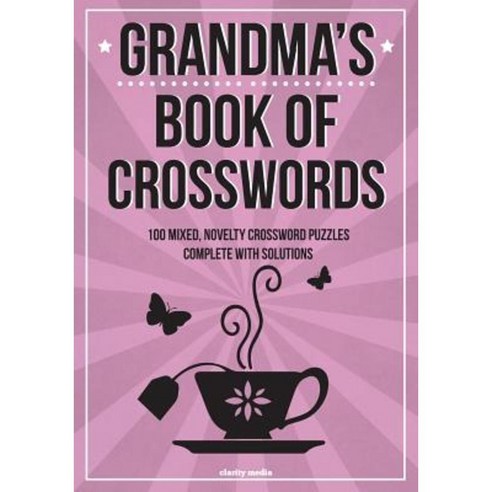 Grandma''s Book of Crosswords: 100 Novelty Crossword Puzzles Paperback, Createspace Independent Publishing Platform