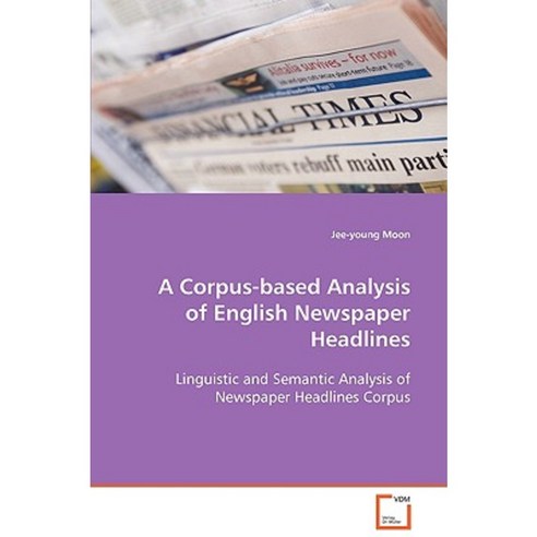 A Corpus-Based Analysis of English Newspaper Headlines Paperback, VDM Verlag Dr. Mueller E.K.