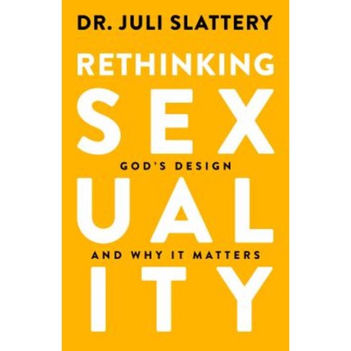 Rethinking Sexuality: God''s Design and Why It Matters Paperback, Multnomah Books