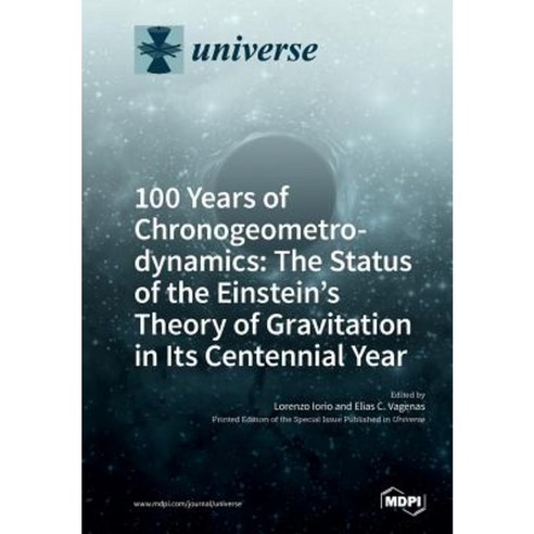 100 Years of Chronogeometrodynamics: The Status of the Einstein''s Theory of Gravitation in Its Centennial Year Paperback, Mdpi AG