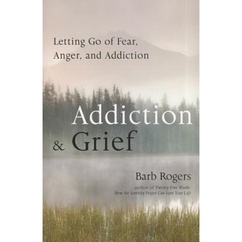 Addiction & Grief: Letting Go of Fear Anger and Addiction Paperback, Conari Press