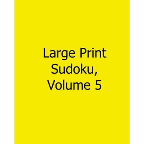 Large Print Sudoku Volume 5: Fun Large Print Sudoku Puzzles Paperback, Createspace