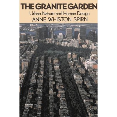 The Granite Garden: Urban Nature and Human Design Paperback, Basic Books