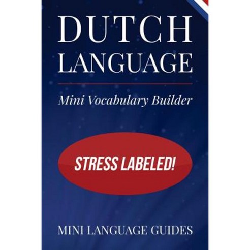 Dutch Language Mini Vocabulary Builder: Stress Labeled! Paperback, Createspace Independent Publishing Platform