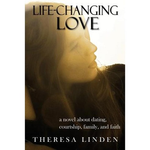 Life-Changing Love: A Novel about Dating Courtship Family and Faith. Paperback, Silver Fire Publishing