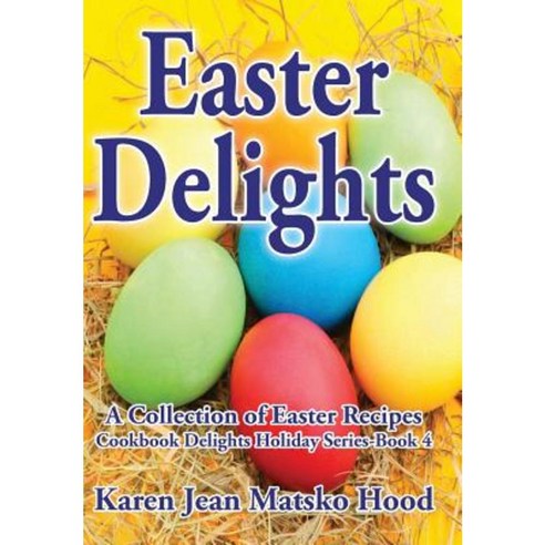 Easter Delights Cookbook Hardcover, Whispering Pine Press International, Inc.